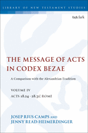 The Message of Acts in Codex Bezae, Volume IV: A Comparison with the Alexandrian Tradition, Acts 18.24-28.31: Rome