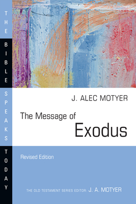 The Message of Exodus: The Days of Our Pilgrimage - Motyer, J Alec