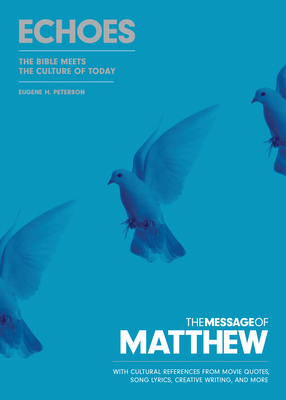 The Message of Matthew: Echoes (Softcover): The Bible Meets the Culture of Today - Peterson, Eugene H.