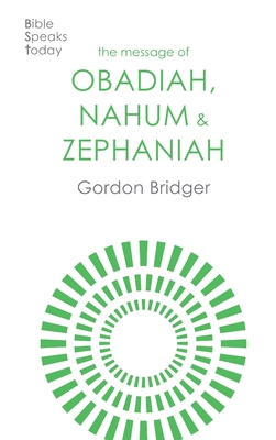 The Message of Obadiah, Nahum and Zephaniah: The Kindness And Severity Of God - Bridger, Gordon