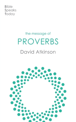 The Message of Proverbs: Wisdom For Life - Atkinson, David