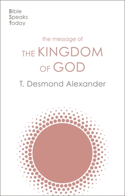 The Message of the Kingdom of God - Alexander, T Desmond, Dr.