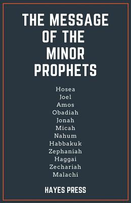 The Message of the Minor Prophets - Press, Hayes