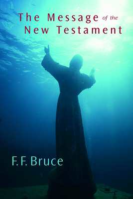 The Message of the New Testament - Bruce, F F