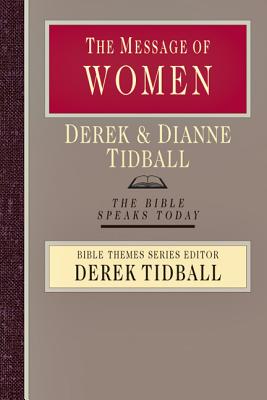 The Message of Women: Creation, Grace and Gender - Tidball, Derek, and Tidball, Dianne