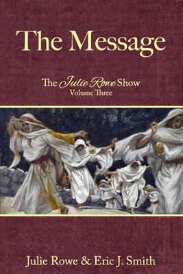 The Message: The Julie Rowe Show Volume 3 - Rowe, Julie, and Smith, Eric J