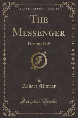 The Messenger, Vol. 6: February, 1910 (Classic Reprint) - Murray, Robert