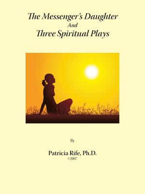 The Messenger's Daughter And Three Spiritual Plays - Rife, Patricia