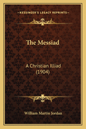 The Messiad: A Christian Illiad (1904)