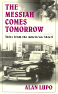 The Messiah Comes Tomorrow: Tales from the American Shtetl