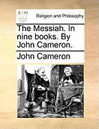 The Messiah. In Nine Books. By John Cameron