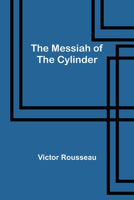 The Messiah of the Cylinder - Rousseau, Victor