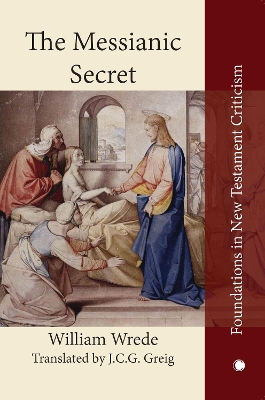 The Messianic Secret - Wrede, William, and Greig, J.C.G. (Translated by)