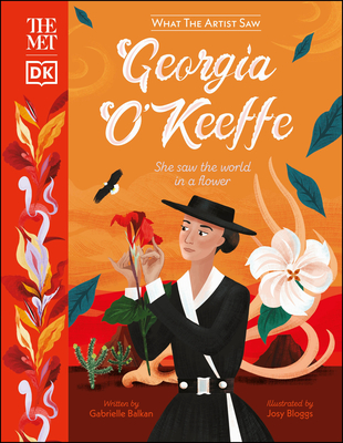 The Met Georgia O'Keeffe: She Saw the World in a Flower - Balkan, Gabrielle