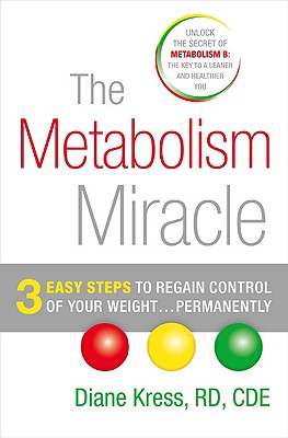 The Metabolism Miracle: 3 Easy Steps to Regain Control of Your Weight...Permanently - Kress, Diane