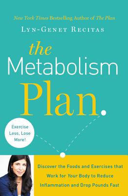 The Metabolism Plan: Discover the Foods and Exercises That Work for Your Body to Reduce Inflammation and Drop Pounds Fast - Recitas, Lyn-Genet