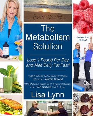 The Metabolism Solution: Lose 1 Pound Per Day and Melt Belly Fat Fast! - Lynn, Lisa