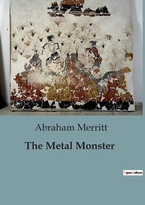 The Metal Monster - Merritt, Abraham