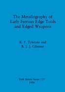 The Metallography of Early Ferrous Edge Tools and Edged Weapons