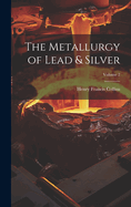 The Metallurgy of Lead & Silver; Volume 2