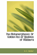 The Metamorphoses: Or Golden Ass of Apuleius of Madaura