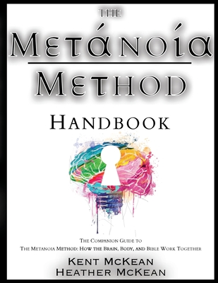 The Metanoia Method Handbook - McKean, Kent, and McKean, Heather