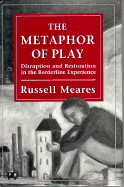 The Metaphor of Play: Disruption and Restoration in the Borderline Experience