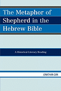 The Metaphor of Shepherd in the Hebrew Bible: A Historical-Literary Reading