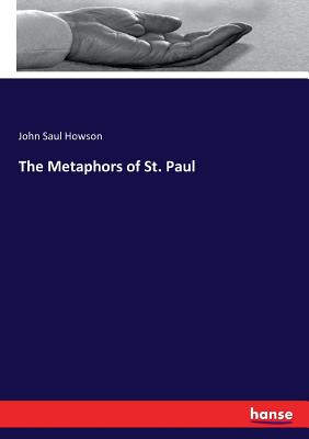 The Metaphors of St. Paul - Howson, John Saul