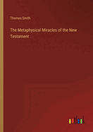 The Metaphysical Miracles of the New Testament