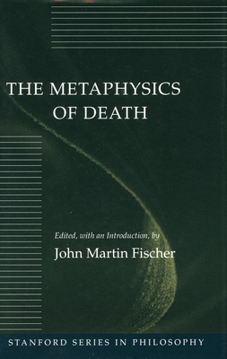 The Metaphysics of Death - Fischer, John Martin (Editor)