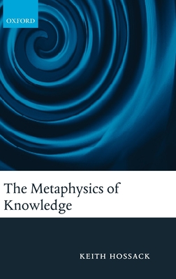 The Metaphysics of Knowledge - Hossack, Keith
