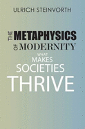 The Metaphysics of Modernity: What Makes Societies Thrive