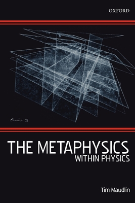 The Metaphysics Within Physics (Paperback) - Maudlin, Tim