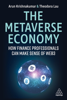The Metaverse Economy: How Finance Professionals Can Make Sense of Web3 - Krishnakumar, Arunkumar, and Lau, Theodora