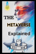 The Metaverse: TECHNOLOGY Explained The Evolution of Virtual Worlds Key Technologies Driving the Metaverse