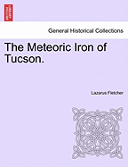 The Meteoric Iron of Tucson. - Fletcher, Lazarus, Sir