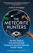 The Meteorite Hunters: On the Trail of Extraterrestrial Treasures and the Secrets Inside Them