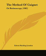 The Method Of Cuignet: Or Retinoscopy (1902)