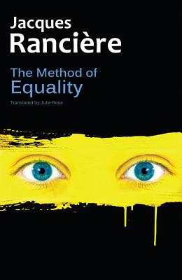 The Method of Equality: Interviews with Laurent Jeanpierre and Dork Zabunyan - Ranciere, Jacques, and Rose, Julie (Translated by)