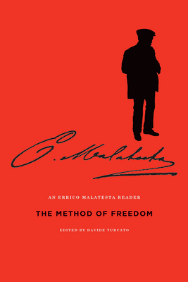 The Method of Freedom: An Errico Malatesta Reader - Malatesta, Errico, and Sharkey, Paul (Translated by), and Turcato, Davide (Editor)