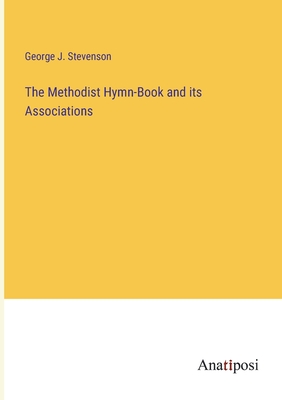 The Methodist Hymn-Book and its Associations - Stevenson, George J