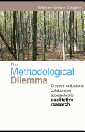 The Methodological Dilemma: Creative, Critical, and Collaborative Approaches to Qualitative Research - Gallagher, Kathleen