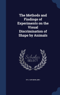 The Methods and Findings of Experiments on the Visual Discrimination of Shape by Animals