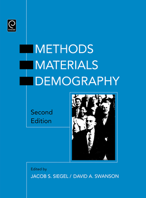 The Methods and Materials of Demography - Siegel, Jacob S (Editor), and Swanson, David a (Editor)