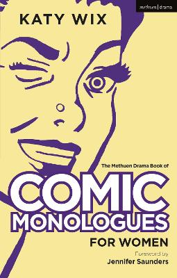 The Methuen Book of Comic Monologues for Women: Volume One - Wix, Katy, and Saunders, Jennifer (Foreword by)