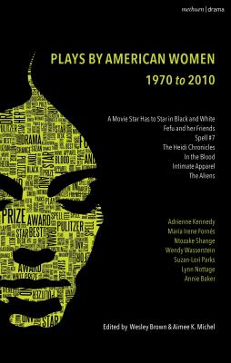 The Methuen Drama Anthology of American Women Playwrights: 1970 - 2020: Gun, Spell #7, the Jacksonian, the Baltimore Waltz, in the Blood, Intimate Apparel - Yankowitz, Susan (Contributions by), and Shange, Ntozake (Contributions by), and Henley, Beth (Contributions by)