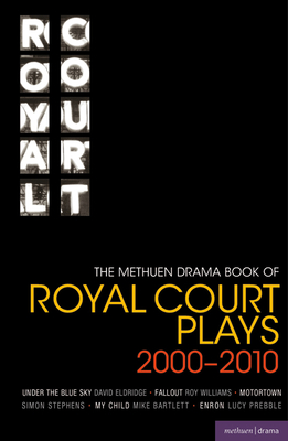 The Methuen Drama Book of Royal Court Plays 2000-2010: Under the Blue Sky; Fallout; Motortown; My Child; Enron - Little, Ruth (Editor), and Eldridge, David, and Williams, Roy