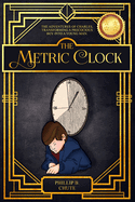 The Metric Clock: The Adventures of Charles, Transforming a Precocious Boy into a Young Man.