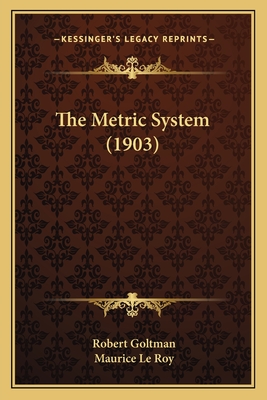 The Metric System (1903) - Goltman, Robert, and Le Roy, Maurice